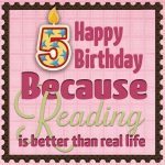 Happy 5th Birthday, Because Reading!!!