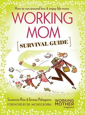Working Mom Survival Guide: How to Run Around Less Enjoy Life More
